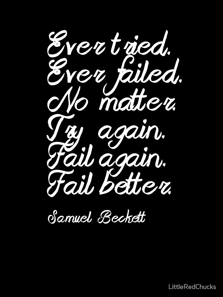 Fail again. Fail better.