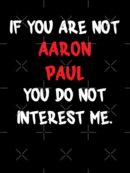 Aaron Paul - If you are not
