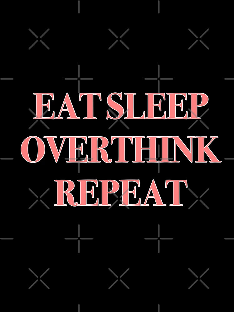 Eat Sleep Overthink Repeat Relatable Shirt Sticker Design Decor