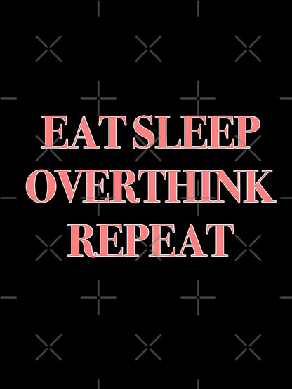 Eat Sleep Overthink Repeat Relatable Shirt Sticker Design Decor