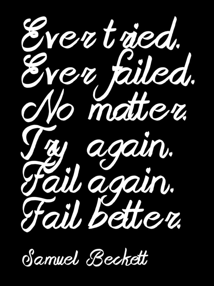 Fail again. Fail better.