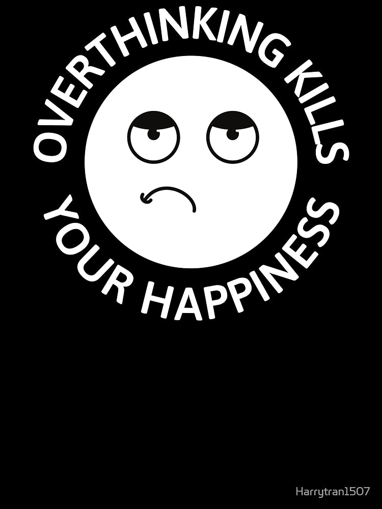 Overthinking kills your Happiness