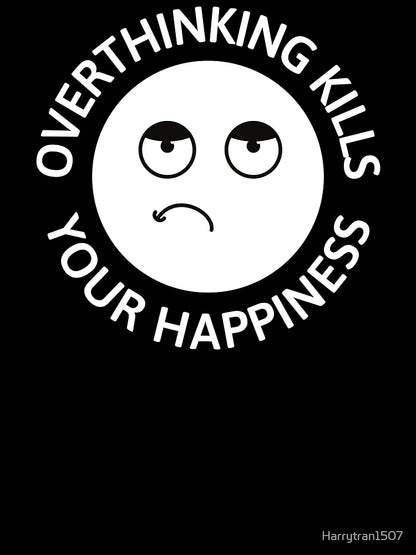 Overthinking kills your Happiness