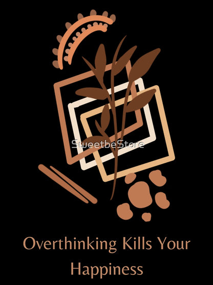 Overthinking Kills Your Happiness Stop Overthinking