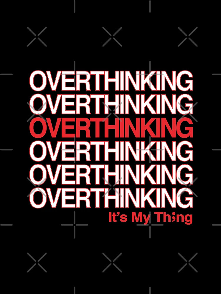 OVERTHINKING