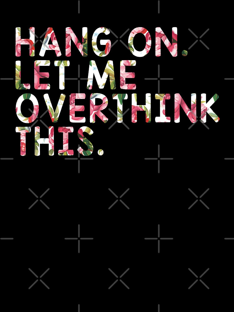 Hang On Let Me Overthink This - Overthink
