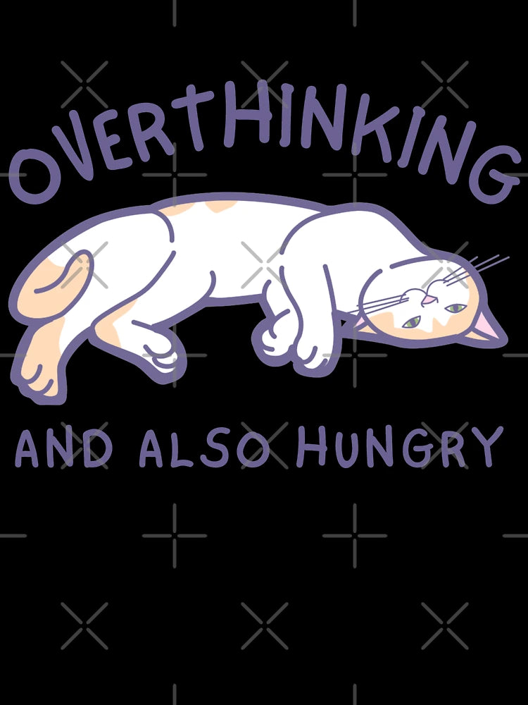 Overthinking and also hungry