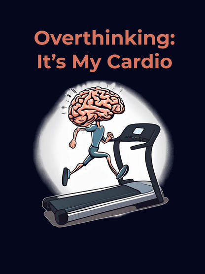Overthinking is My Cardio