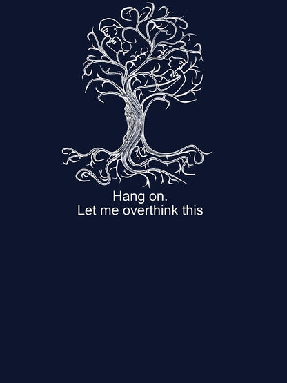 HANG ON. LET ME OVERTHINK THIS.
