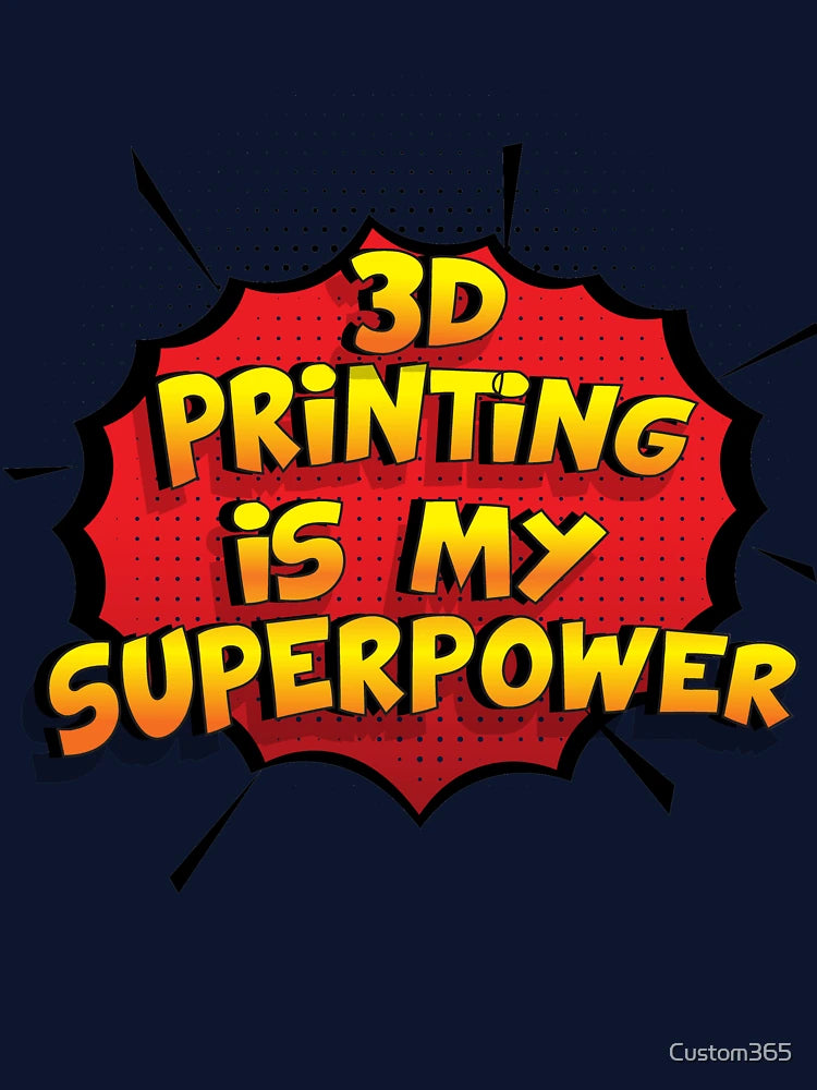 3D Printing is my Superpower Funny Design 3D Printing Gift