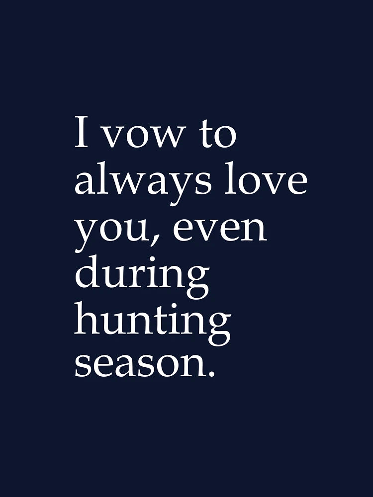 I Vow To Always Love You Even During Hunting Season