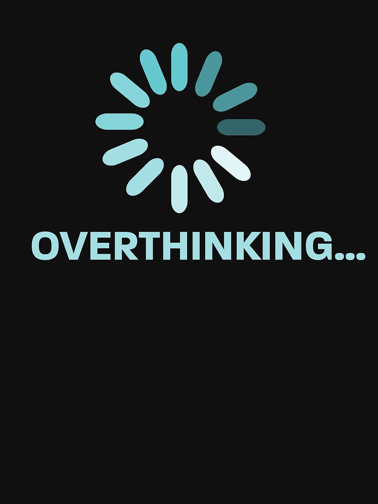 Overthinking - Over-thinker - over-think everything - T-Shirts, Stickers, and More!