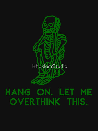 Hang On. Let me overthink this. | Funny Overthinking Design