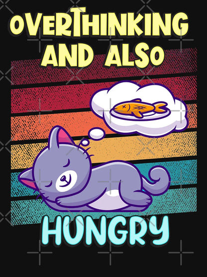 Overthinking and also Hungry Cat Lovers Funny Saying