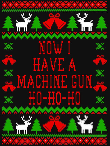 Now I Have A Machine Gun Ho-Ho-Ho - Die Hard Quote - Ugly Christmas Sweater Style