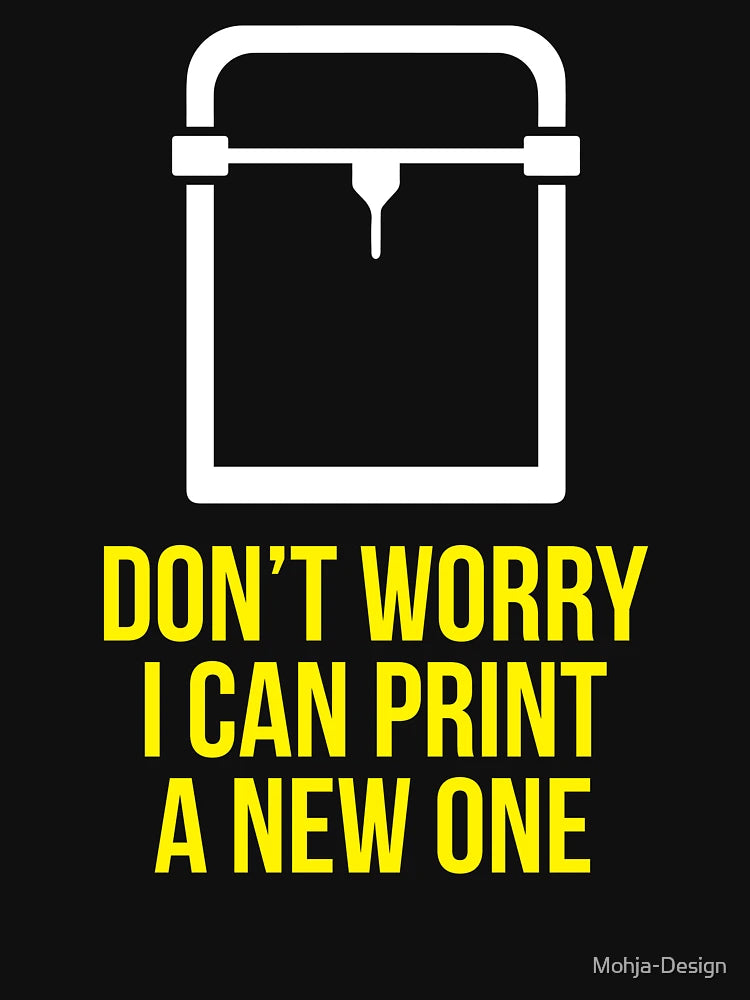 3D printer - Don't worry I can print a new one