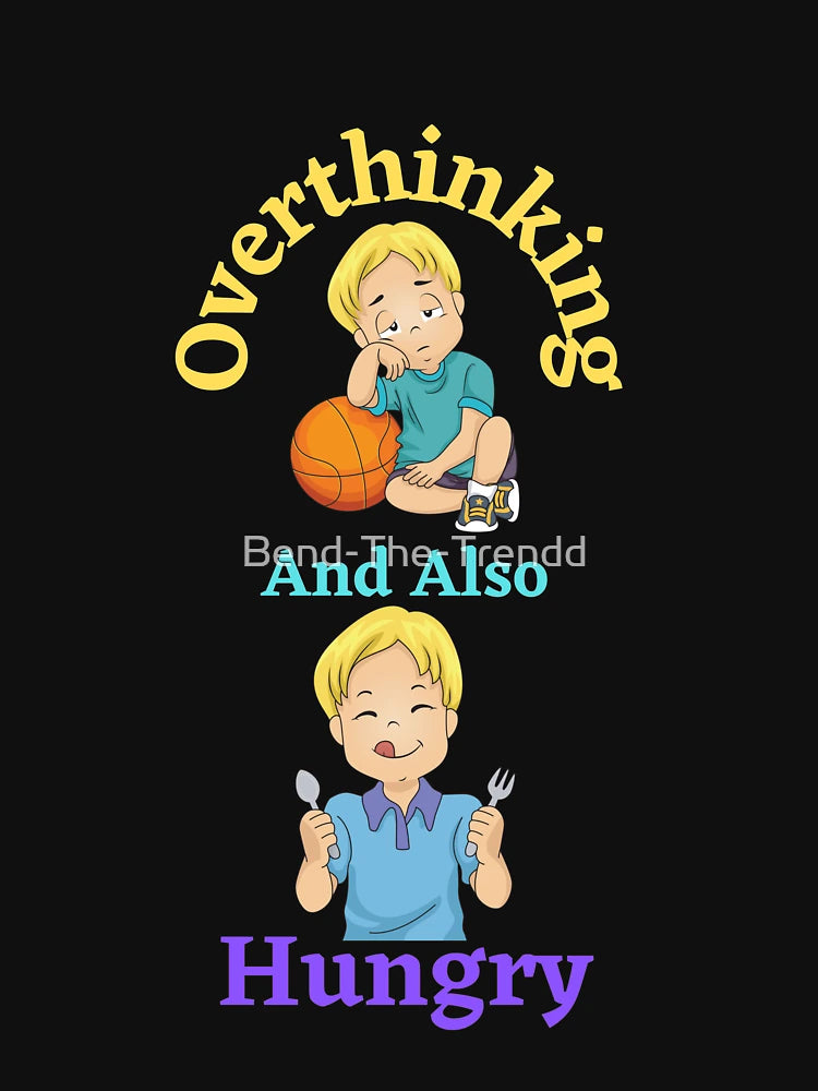 Overthinking And Also Hungry