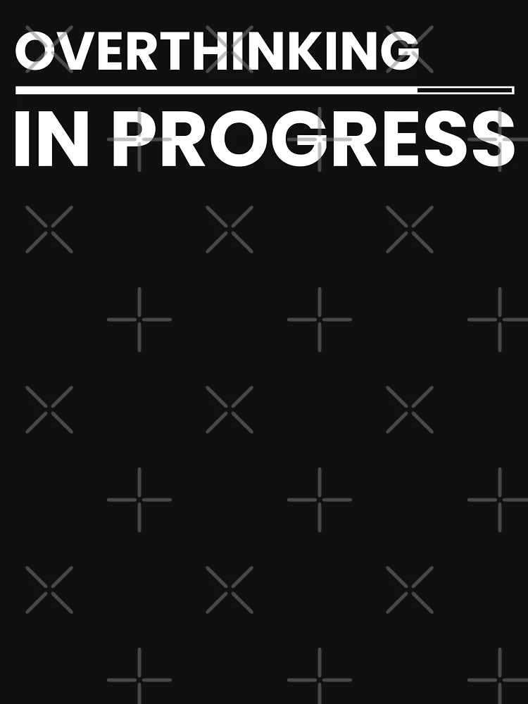 Overthinking In Progress, Introvert Overthinker