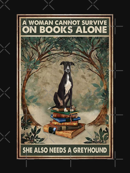 A Woman Cannot Survive On Books Alone She Also Needs A Greyhound