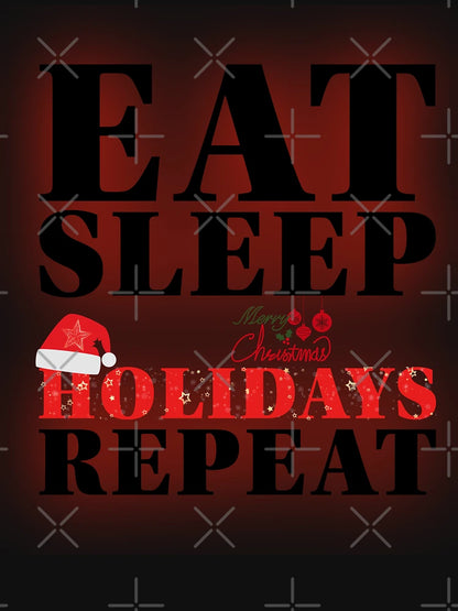 Eat, Sleep, Holidays, Repeat - Merry Christmas