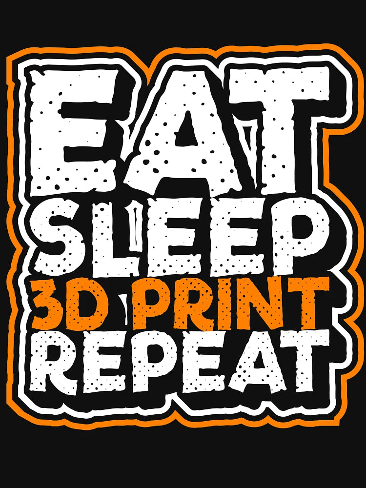 Eat Sleep 3D Print Repeat 3D Printing