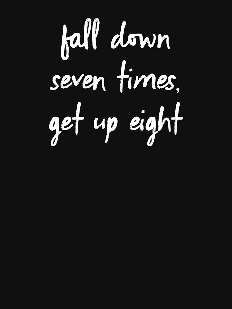 Fall Down Seven Times, Get Up Eight