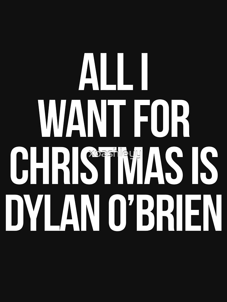 All I Want For Christmas is Dylan O'Brien-- White