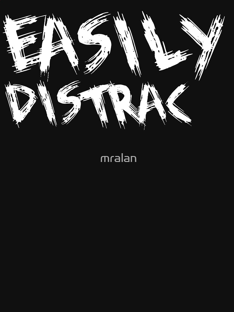 Easily Distracted