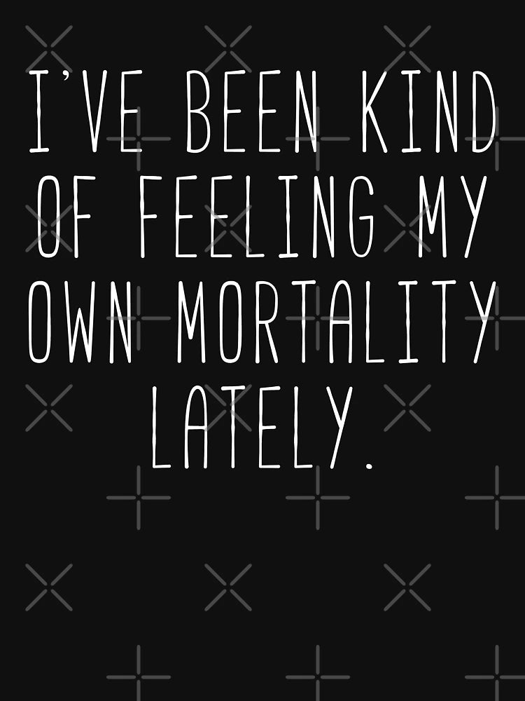 Feeling My Own Mortality - Lorelai