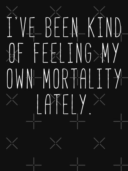 Feeling My Own Mortality - Lorelai