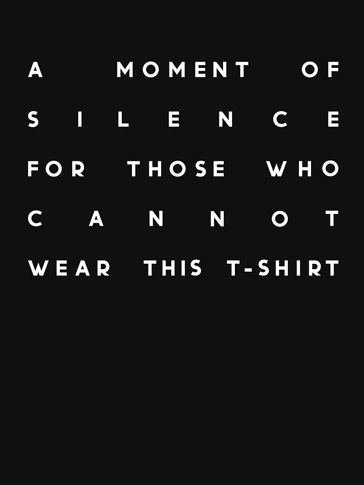 A Moment Of Silence For Those Who Cannot Wear This T-Shirt Fun Shirt Claims Shirt