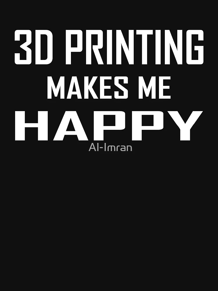 3D printing Makes Me Happy