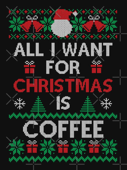 All I want for Christmas is Coffee Ugly Sweater Funny Family Novelty Xmas Gift for Coffee Lovers