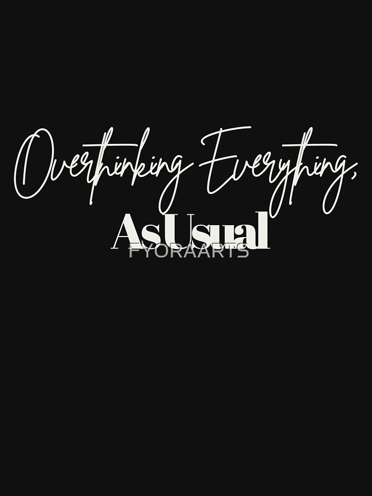 Overthinking Everything