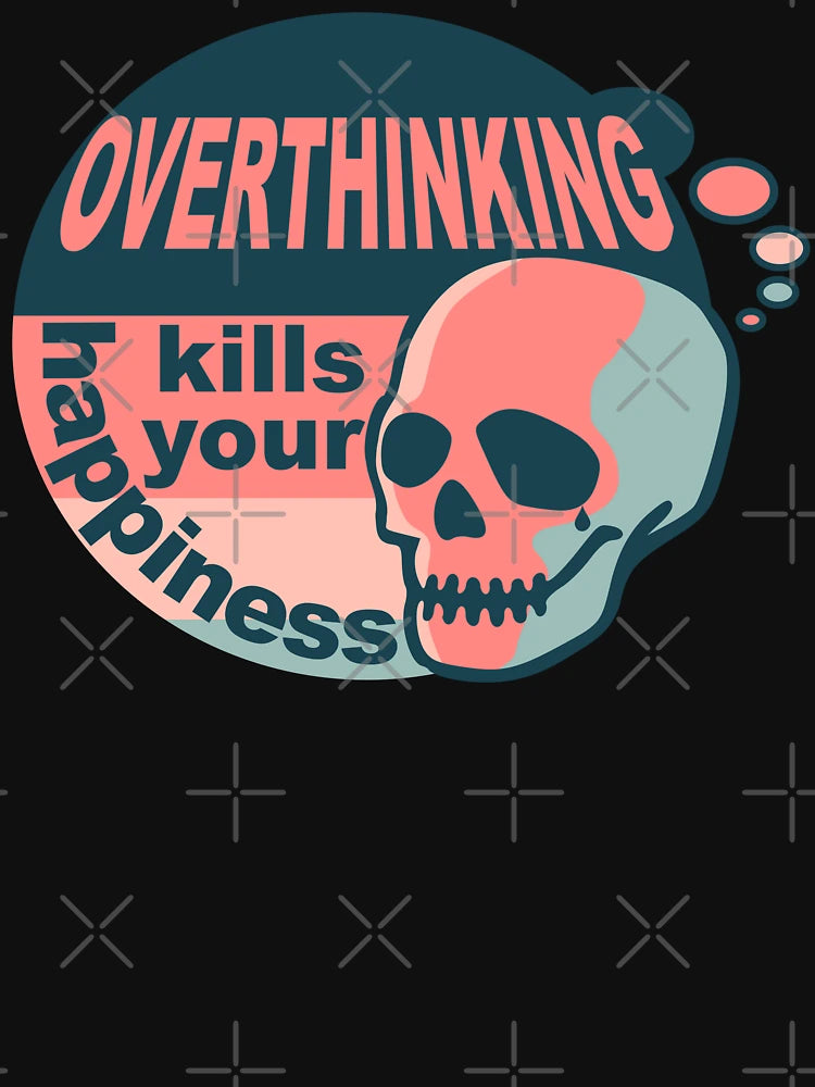 Overthinking kills your happiness Vintage