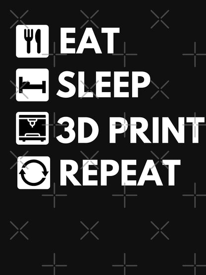 Eat Sleep 3D Print Repeat - Funny 3D printing
