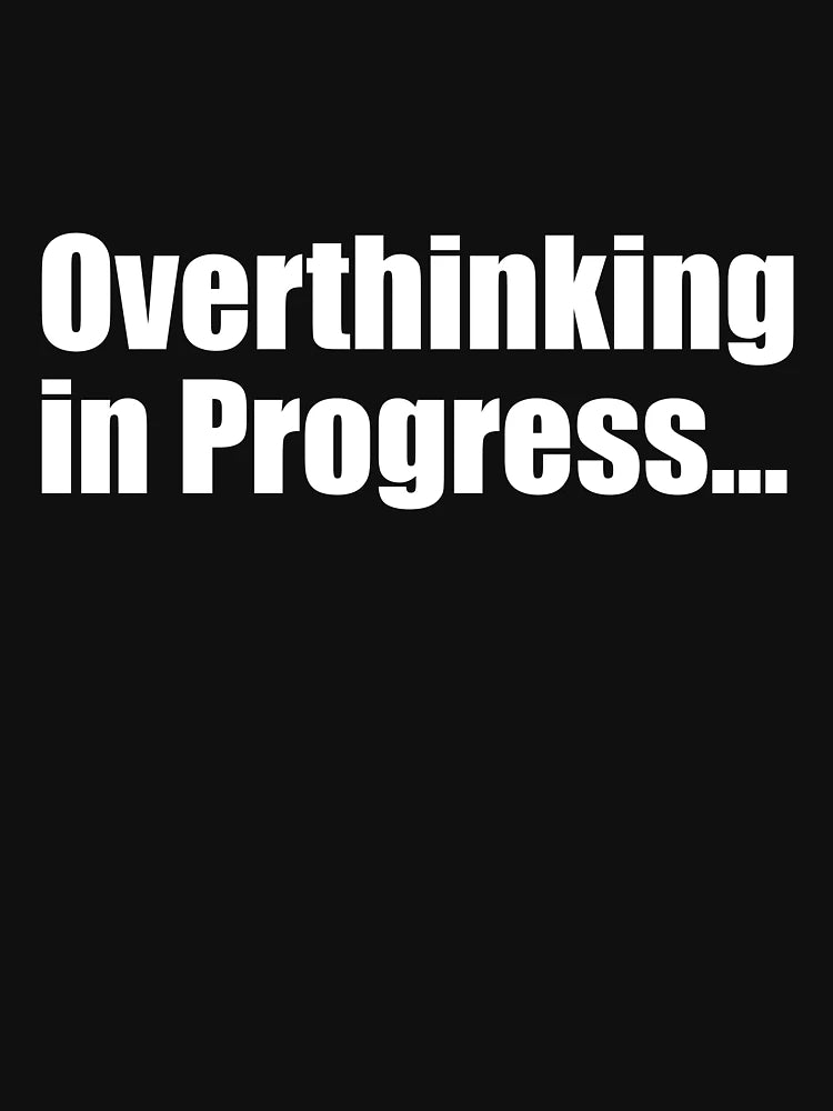 Overthinking in Progress