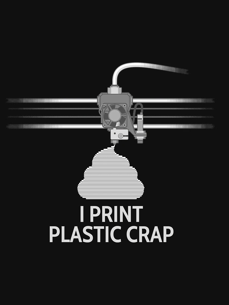 3D Printing I PRINT PLASTIC CRAP T-Shirt