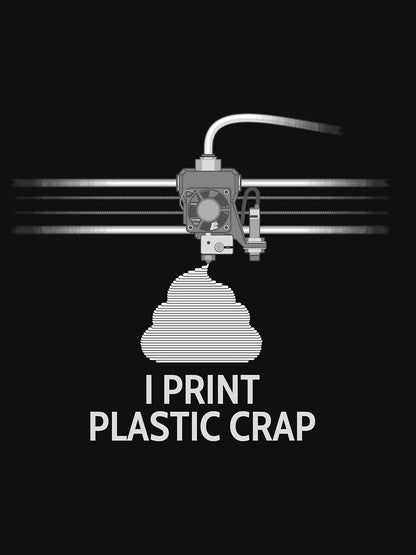 3D Printing I PRINT PLASTIC CRAP T-Shirt