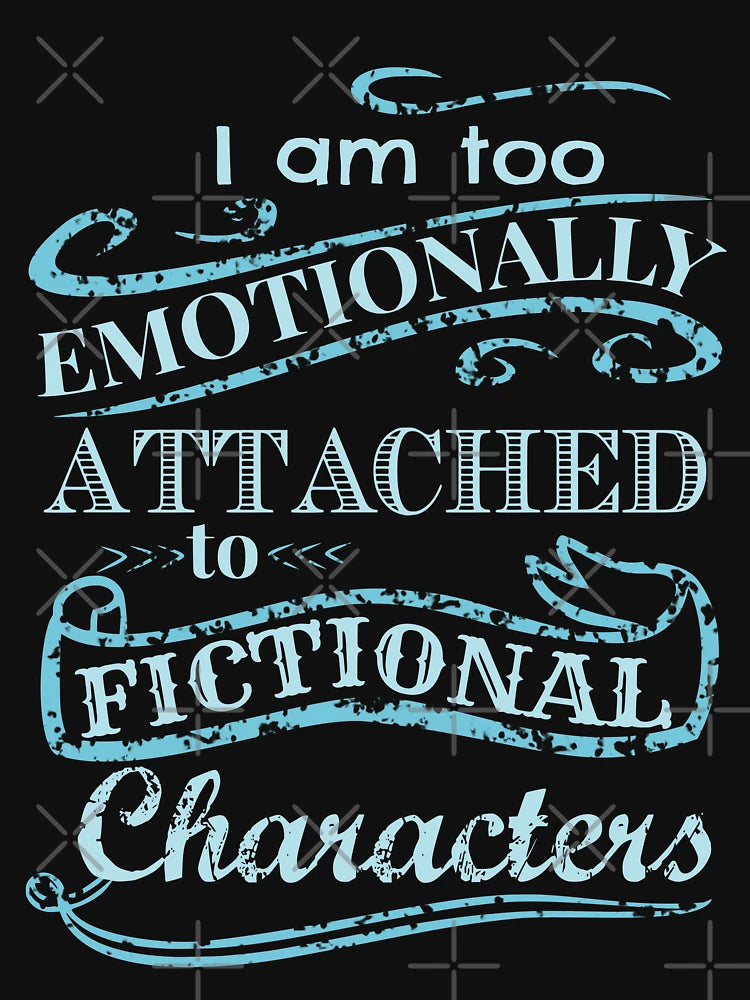 I am too emotionally attached to fictional characters #2