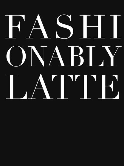 Fashionably Latte