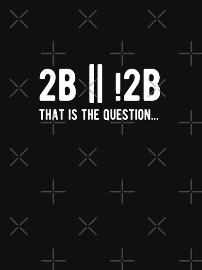 2B or not 2B that is the question - Funny Programming Jokes - Dark Color
