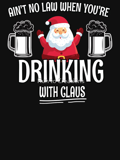 Aint No Law When youre drinking with Claus - Ugly Christmas Clause Beer