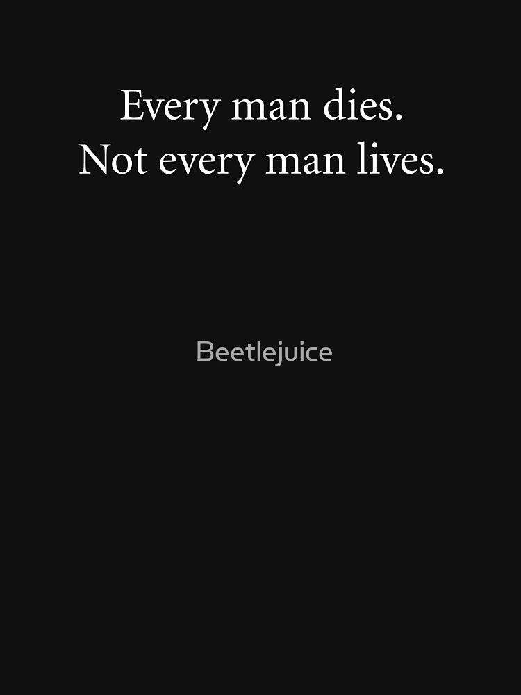 Every man dies.