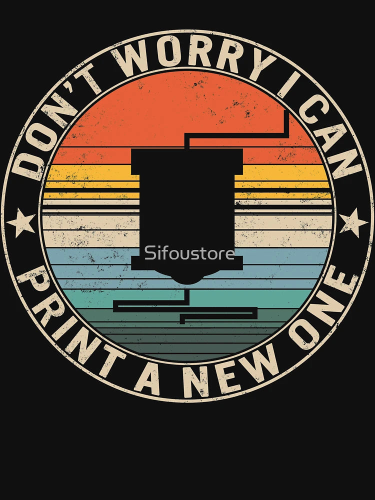 Don't Worry, I Can Print A New One, 3D Printing Shirt, 3D Printer Gift, 3D Printing Lover, Funny 3D Printing Tee, 3 Dimensional Printing