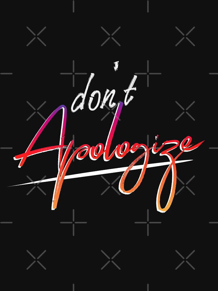 Don't Apologize