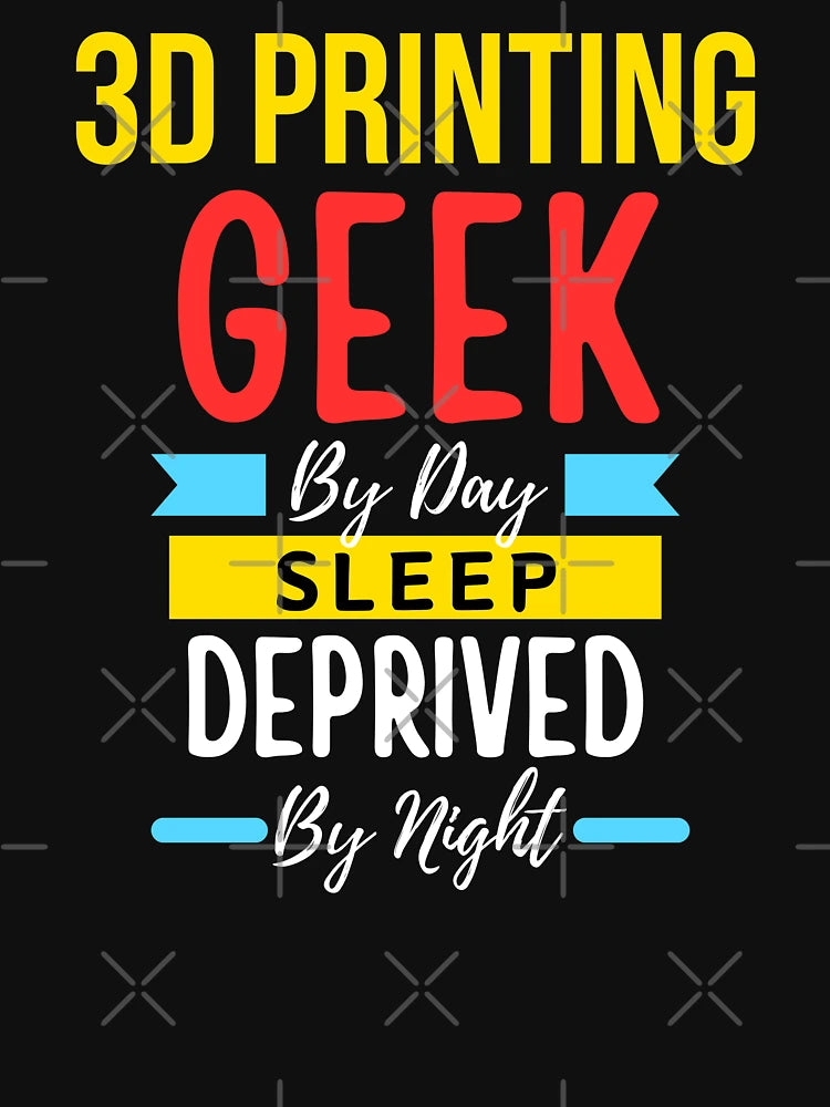 3D printing geek by day sleep deprived by night