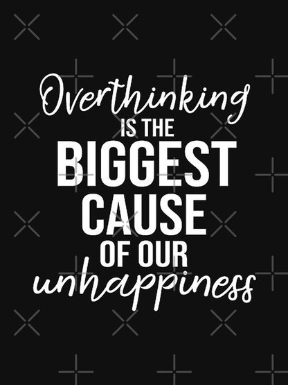 Overthinking is Unhappiness