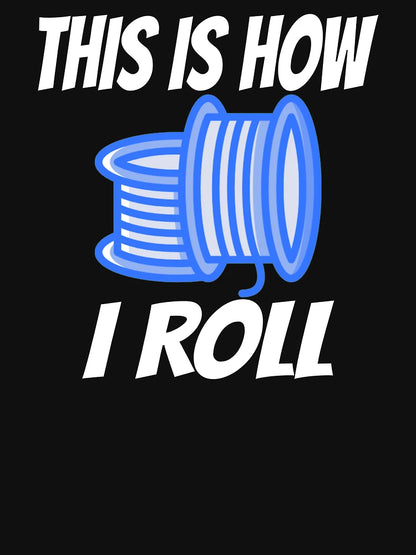 3D PRINTING THIS IS HOW I ROLL