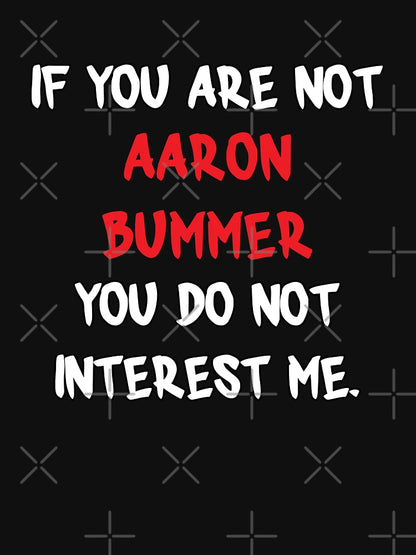 Aaron Bummer - If you are not